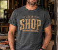 Men's I'll Be In The Shop T-Shirt